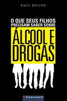 O que seus filhos precisam saber sobre álcool e drogas