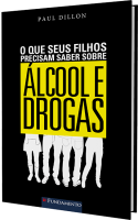 O que seus filhos precisam saber sobre álcool e drogas