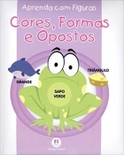 Cores, formas e opostos - Col. Aprenda com figuras