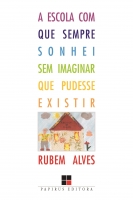 A escola com que sempre sonhei sem Imaginar que pudesse existir
