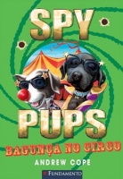 Spy Pups - Bagunça no Circo