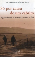 Só por causa de um cabrito - Aprendendo a perdoar como o Pai