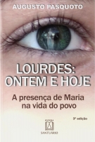 Lourdes: Ontem e hoje - A presença de Maria na vida do povo