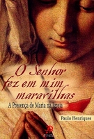O Senhor fez em mim maravilhas - A presença de Maria na Igreja