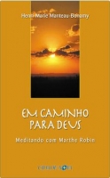 Em caminho para Deus - Meditando com Marthe Robin
