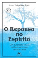 O repouso no Espírito: Um surpreendente e polêmico dom do Espírito Santo