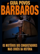 Guia povos Bárbaros - Os mistérios dos conquistadores mais cruéis da história