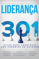 Liderança - Guia 301 dicas para ser um líder: Dicas para construir uma carreira de sucesso