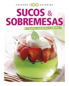 Sucos & Sobremesas: Coleção mais ou menos 100 calorias - Opções nutritivas e saborosas