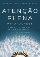 Atenção Plena: Mindfulness - Como encontrar a paz em mundo frenético