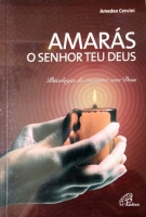 Amarás o Senhor teu Deus - Psicologia do encontro com Deus