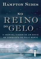No reino do gelo - A incrível viagem de um navio na conquista do Polo Norte