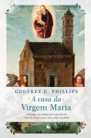 A casa da Virgem Maria: A história miraculosa da trajetória da casa de Nazaré para uma colina da Itália