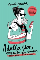 Adulta sim, madura nem sempre - Fraldas, boletos e pouco colágeno