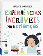Experiências incríveis para crianças - Pergunte ao Professor
