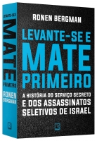 Levante-se e mate primeiro - A história do serviço secreto e dos assassinatos seletivos de Israel