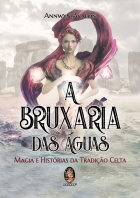 A bruxaria das águas - Magia e histórias da tradição Celta