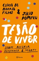 Tesão de viver - Sobre alegria, esperança & morte