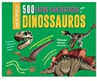 Dinossauros - 500 fatos fantásticos