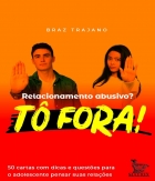 Relacionamento abusivo? Tô fora! - 50 cartas com dicas e questões para o adolescente pensar suas relações