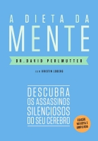 A dieta da mente - Descubra os assassinos silenciosos do seu cérebro