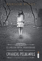 O lar da srta. Peregrine para crianças peculiares: Livro I