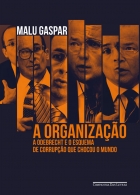 A organização - O esquema de corrupção que chocou o Mundo