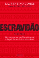 Escravidão - Vol. 2: Da corrida do ouro em Minas Gerais até a chegada da corte de Dom João ao Brasil