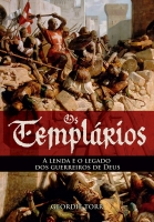 Os Templários - A lenda e o legado dos guerreiros de Deus