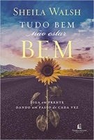Tudo bem não estar bem - Siga em frente dando um passo de cada vez