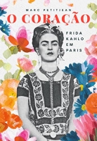 O coração - Frida Kahlo em Paris