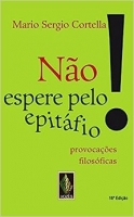 Não espere pelo epitáfio! - Provocações filosóficas
