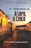 A Lapa, o Cerco - Lapa baluarte da Rep&uacute;blica Brasileira